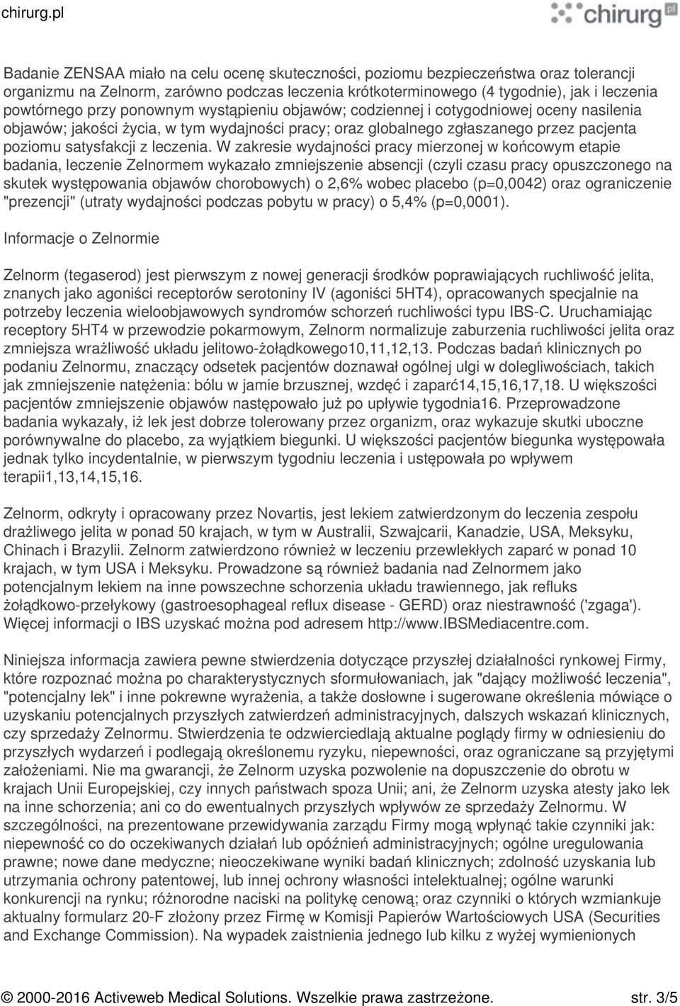 W zakresie wydajności pracy mierzonej w końcowym etapie badania, leczenie Zelnormem wykazało zmniejszenie absencji (czyli czasu pracy opuszczonego na skutek występowania objawów chorobowych) o 2,6%