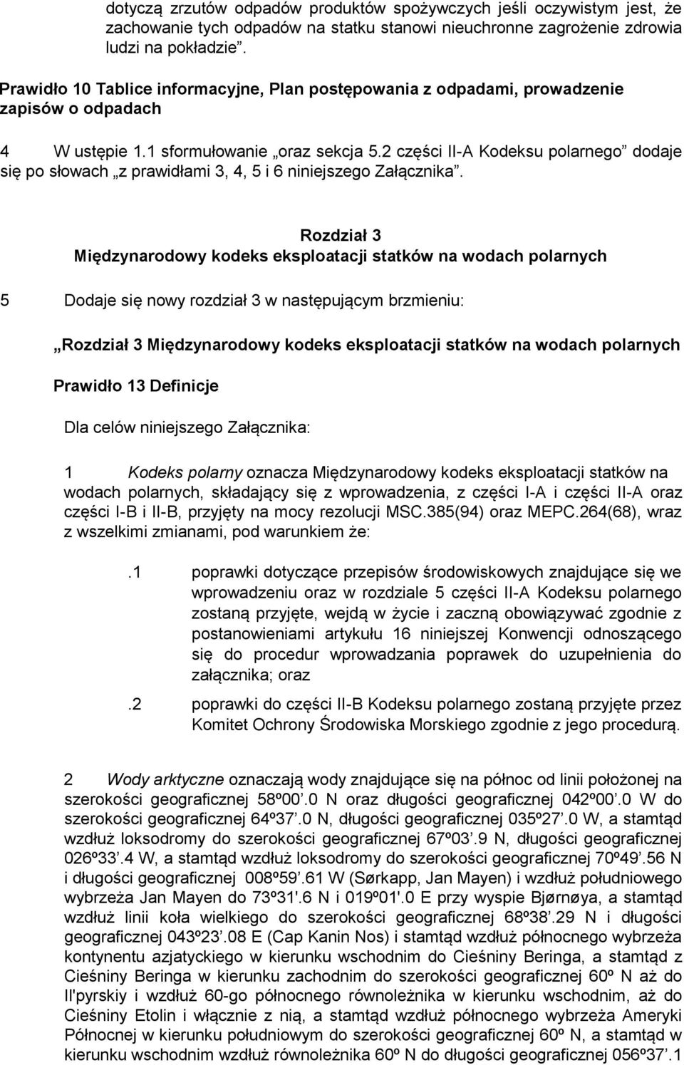 2 części II-A Kodeksu polarnego dodaje się po słowach z prawidłami 3, 4, 5 i 6 niniejszego Załącznika.