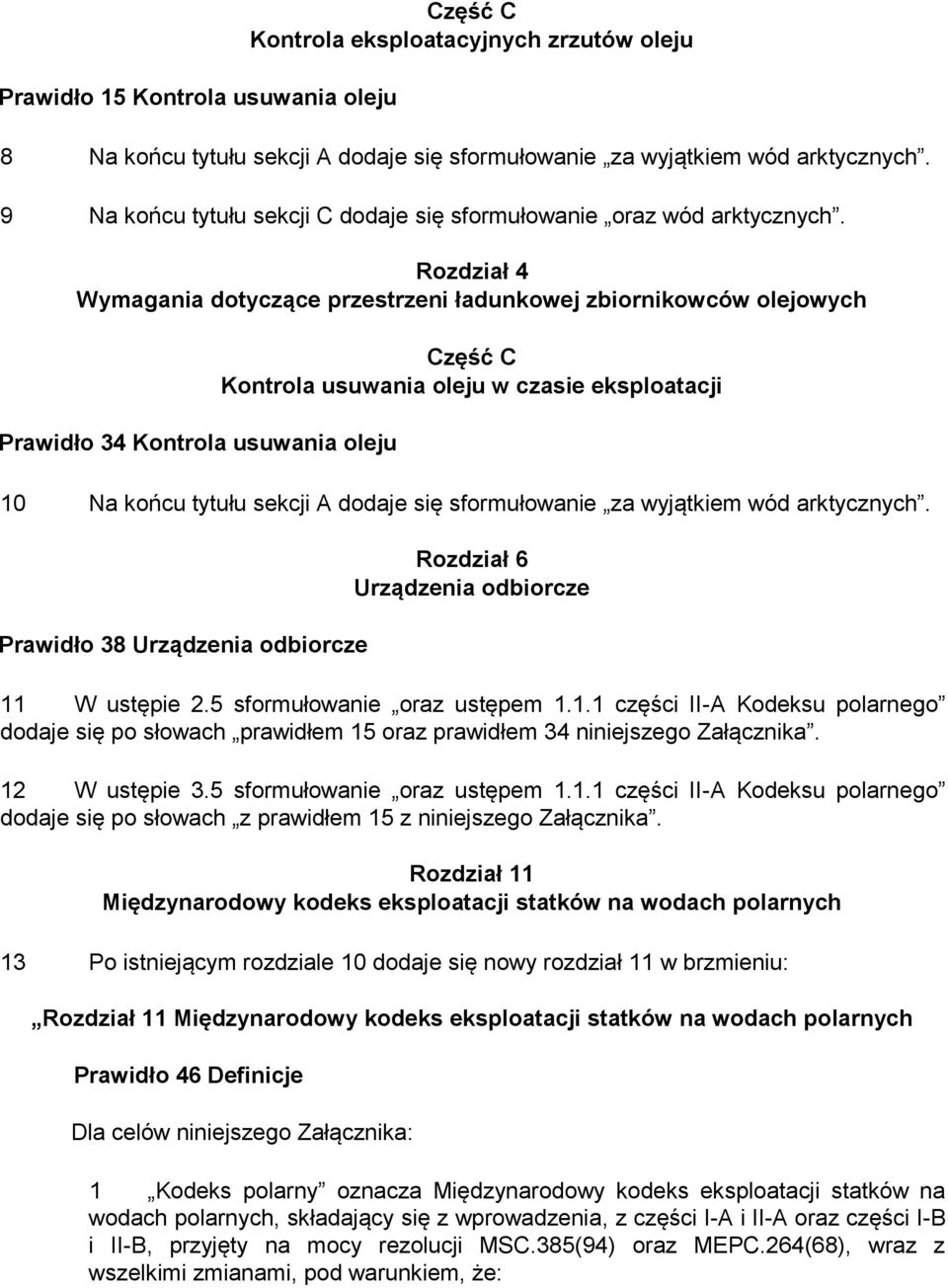 Rozdział 4 Wymagania dotyczące przestrzeni ładunkowej zbiornikowców olejowych Prawidło 34 Kontrola usuwania oleju Część C Kontrola usuwania oleju w czasie eksploatacji 10 Na końcu tytułu sekcji A