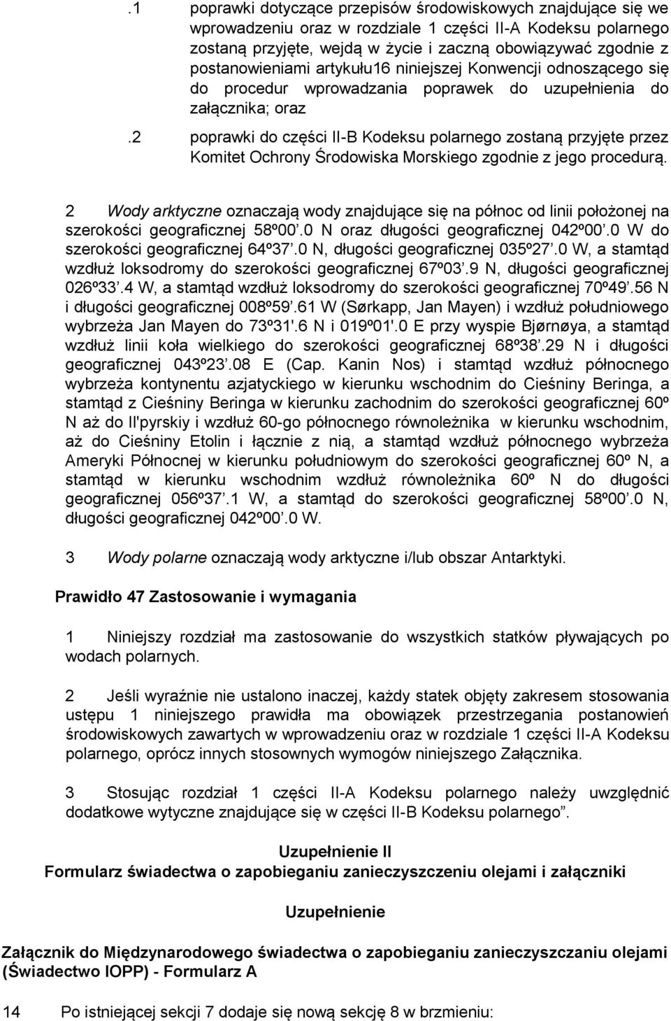 2 poprawki do części II-B Kodeksu polarnego zostaną przyjęte przez Komitet Ochrony Środowiska Morskiego zgodnie z jego procedurą.