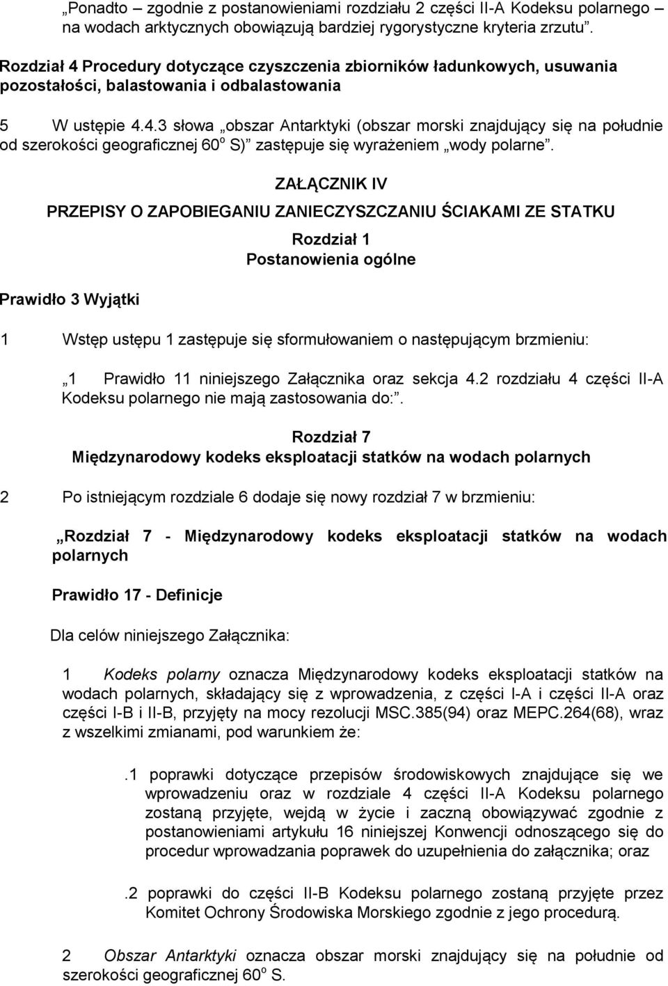 ZAŁĄCZNIK IV PRZEPISY O ZAPOBIEGANIU ZANIECZYSZCZANIU ŚCIAKAMI ZE STATKU Prawidło 3 Wyjątki Rozdział 1 Postanowienia ogólne 1 Wstęp ustępu 1 zastępuje się sformułowaniem o następującym brzmieniu: 1