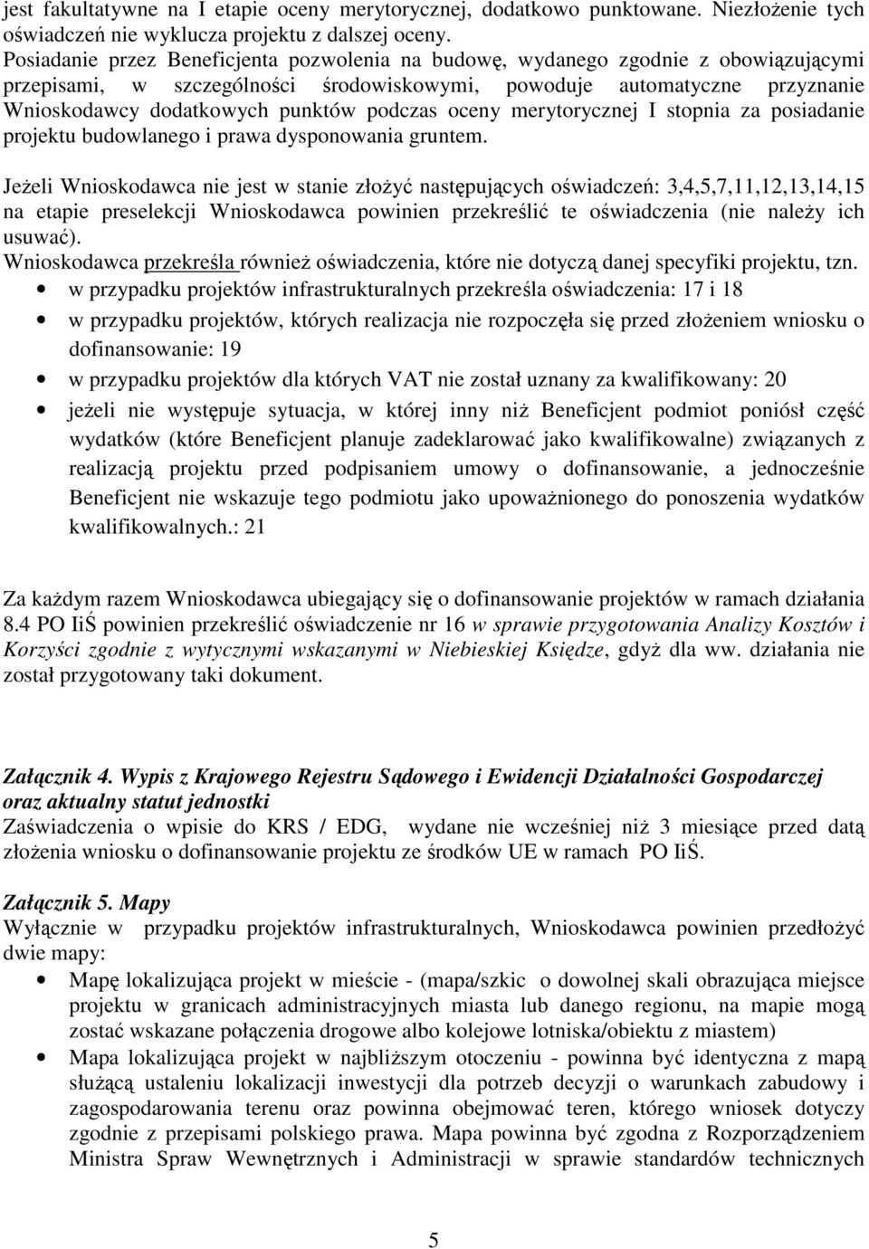 podczas oceny merytorycznej I stopnia za posiadanie projektu budowlanego i prawa dysponowania gruntem.