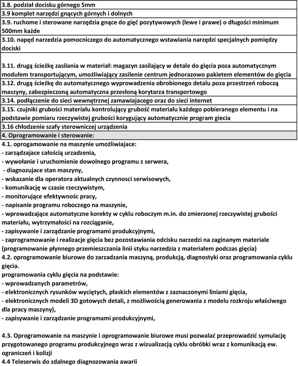 drugą ścieżkę zasilania w materiał: magazyn zasilający w detale do gięcia poza automatycznym modułem transportującym, umożliwiający zasilenie centrum jednorazowo pakietem elementów do gięcia 3.12.