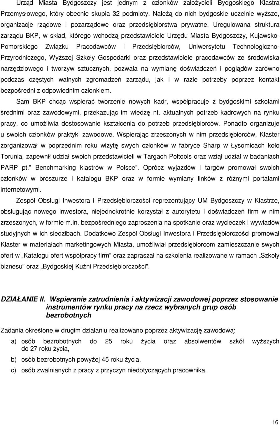 Uregulowana struktura zarządu BKP, w skład, którego wchodzą przedstawiciele Urzędu Miasta Bydgoszczy, Kujawsko- Pomorskiego Związku Pracodawców i Przedsiębiorców, Uniwersytetu Technologiczno-