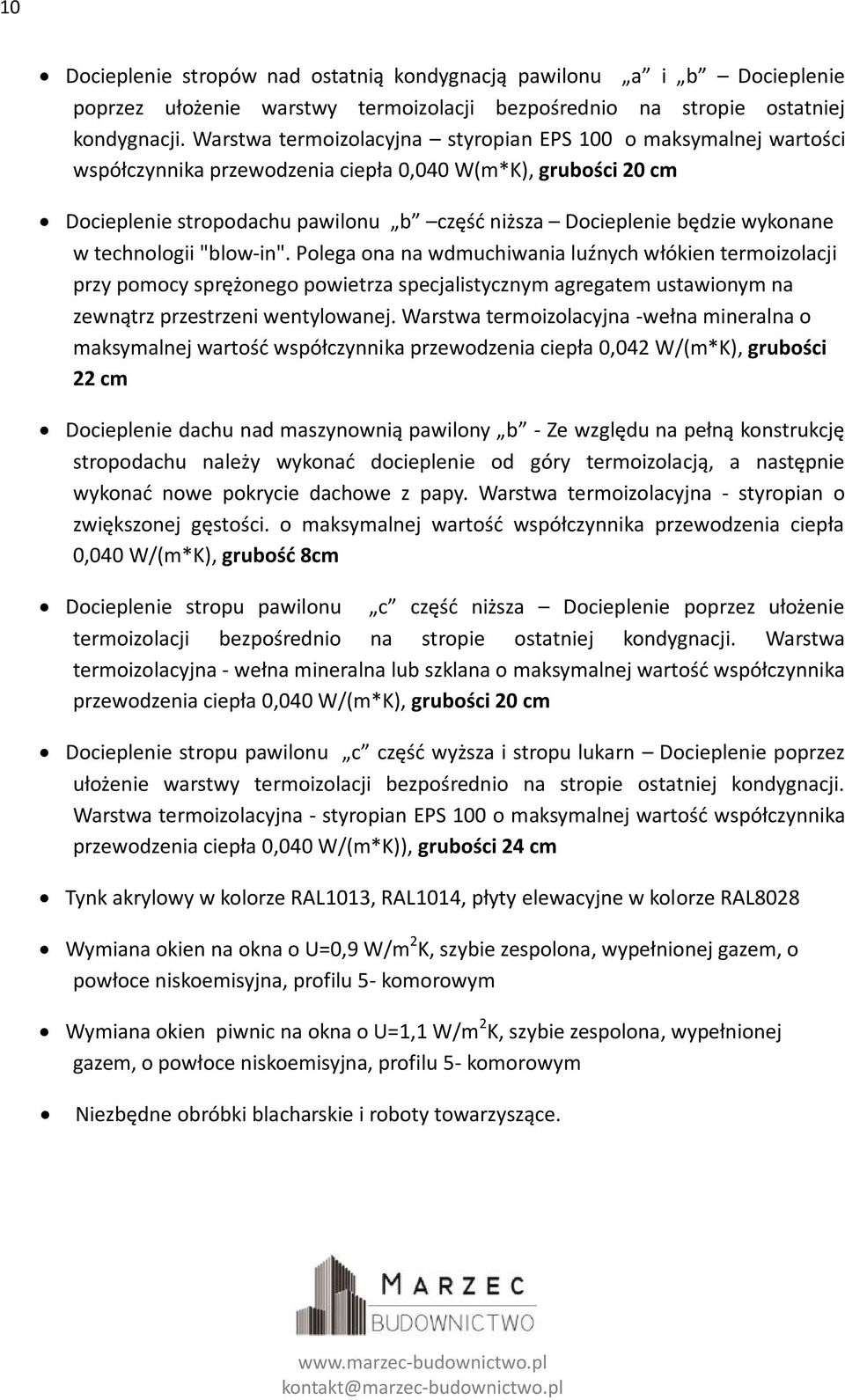 wykonane w technologii "blow-in". Polega ona na wdmuchiwania luźnych włókien termoizolacji przy pomocy sprężonego powietrza specjalistycznym agregatem ustawionym na zewnątrz przestrzeni wentylowanej.