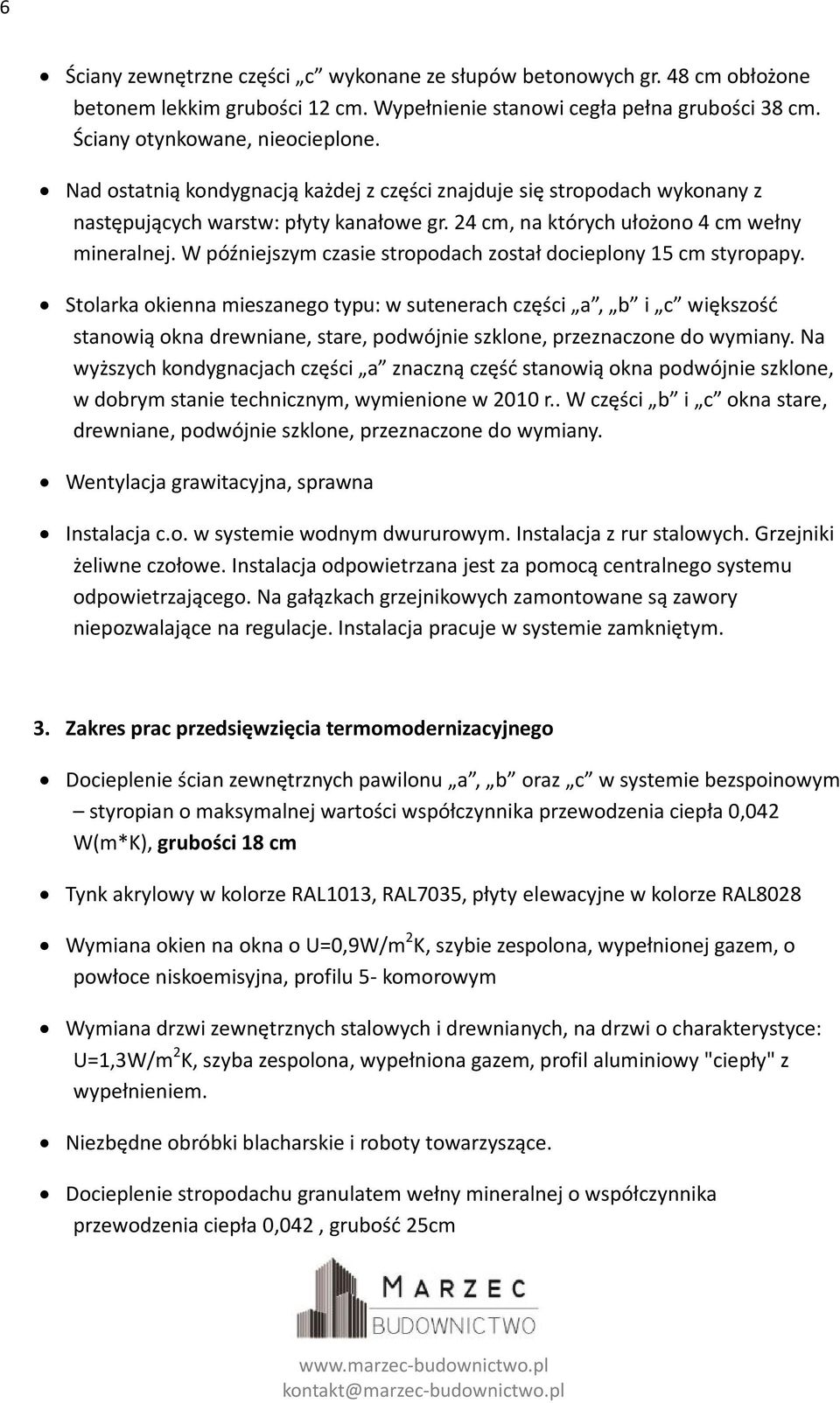 W późniejszym czasie stropodach został docieplony 15 cm styropapy.