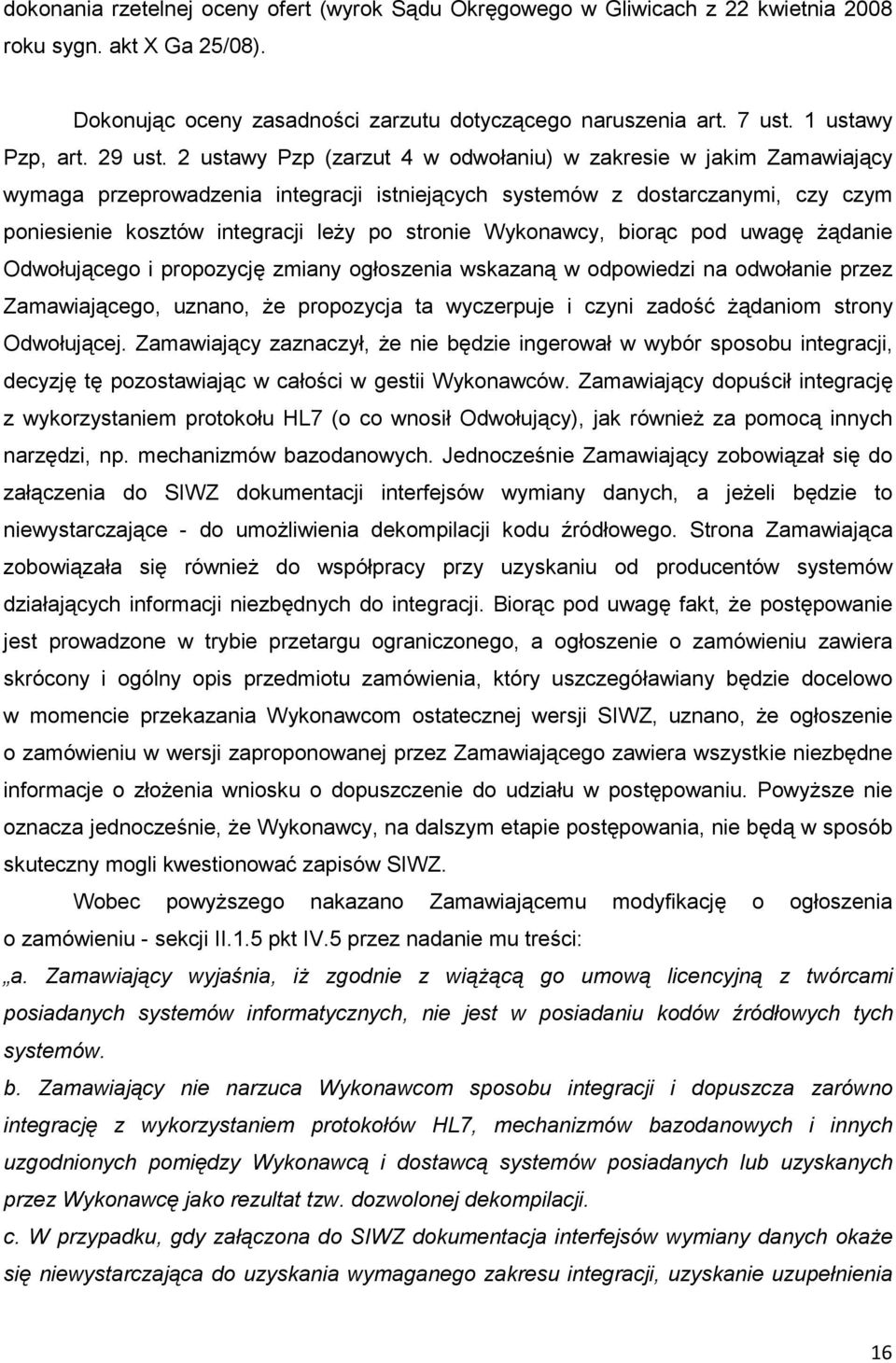 2 ustawy Pzp (zarzut 4 w odwołaniu) w zakresie w jakim Zamawiający wymaga przeprowadzenia integracji istniejących systemów z dostarczanymi, czy czym poniesienie kosztów integracji leŝy po stronie