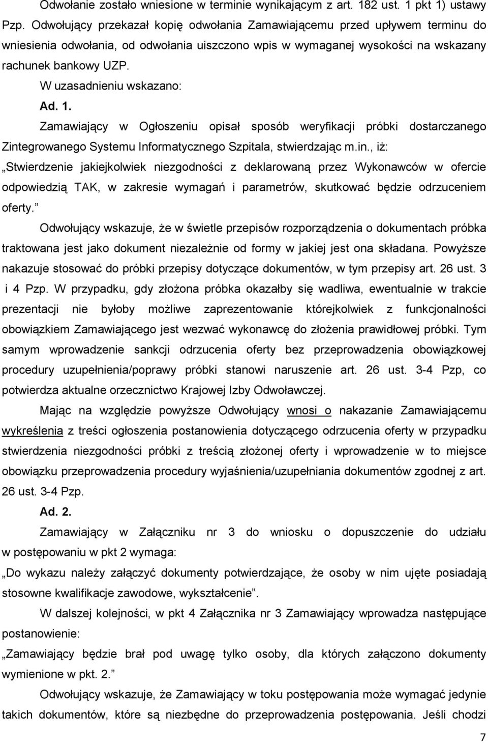 W uzasadnieniu wskazano: Ad. 1. Zamawiający w Ogłoszeniu opisał sposób weryfikacji próbki dostarczanego Zint