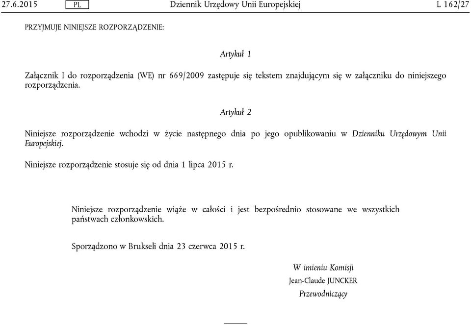 Artykuł 2 Niniejsze rozporządzenie wchodzi w życie następnego dnia po jego opublikowaniu w Dzienniku Urzędowym Unii Europejskiej.