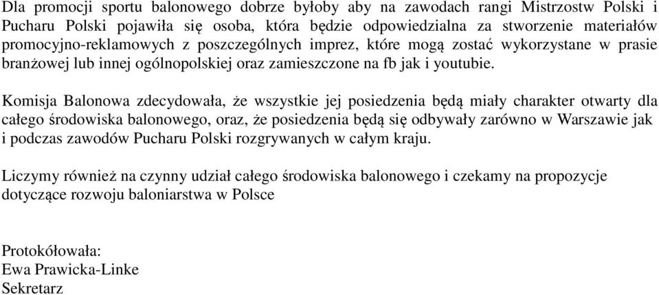 Komisja Balonowa zdecydowała, że wszystkie jej posiedzenia będą miały charakter otwarty dla całego środowiska balonowego, oraz, że posiedzenia będą się odbywały zarówno w Warszawie jak i