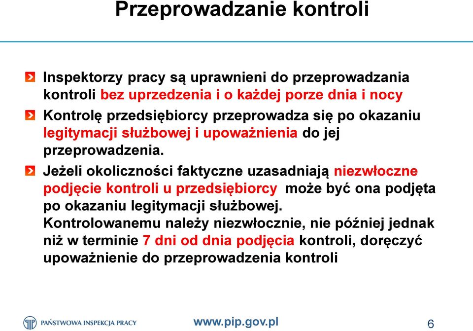 Jeżeli okoliczności faktyczne uzasadniają niezwłoczne podjęcie kontroli u przedsiębiorcy, może być ona podjęta po okazaniu legitymacji