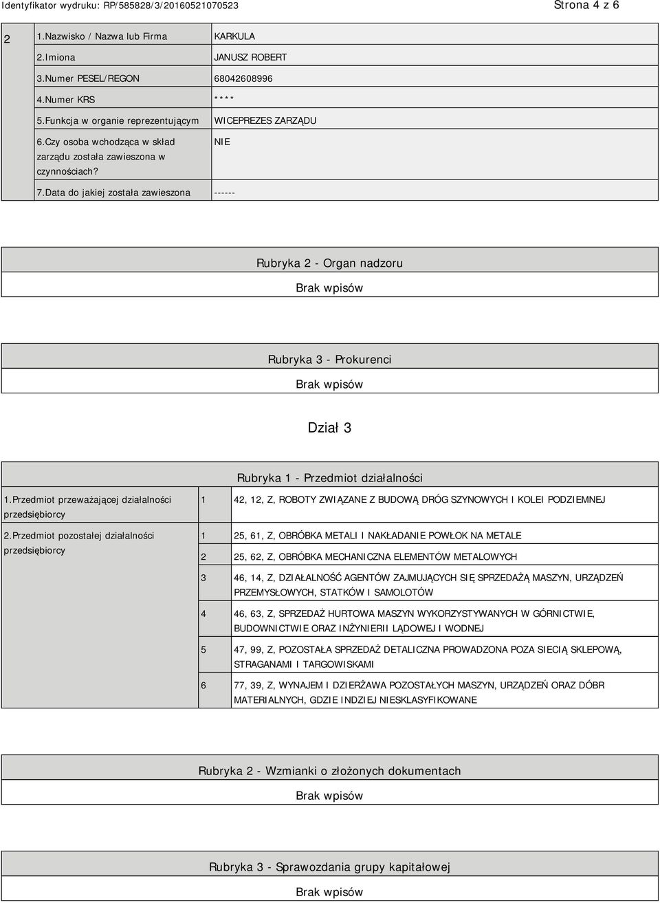 Data do jakiej została zawieszona ------ Rubryka 2 - Organ nadzoru Rubryka 3 - Prokurenci Dział 3 Rubryka 1 - Przedmiot działalności 1.Przedmiot przeważającej działalności przedsiębiorcy 2.