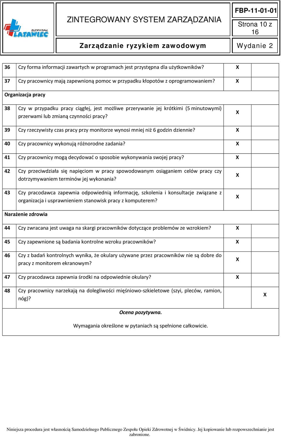 39 Czy rzeczywisty czas pracy przy monitorze wynosi mniej niż 6 godzin dziennie? 40 Czy pracownicy wykonują różnorodne zadania? 41 Czy pracownicy mogą decydować o sposobie wykonywania swojej pracy?