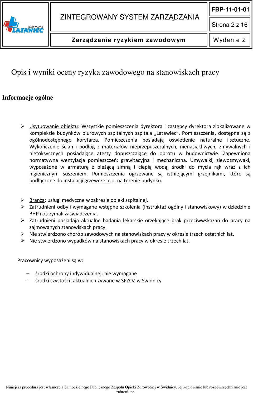 Wykończenie ścian i podłóg z materiałów nieprzepuszczalnych, nienasiąkliwych, zmywalnych i nietoksycznych posiadające atesty dopuszczające do obrotu w budownictwie.