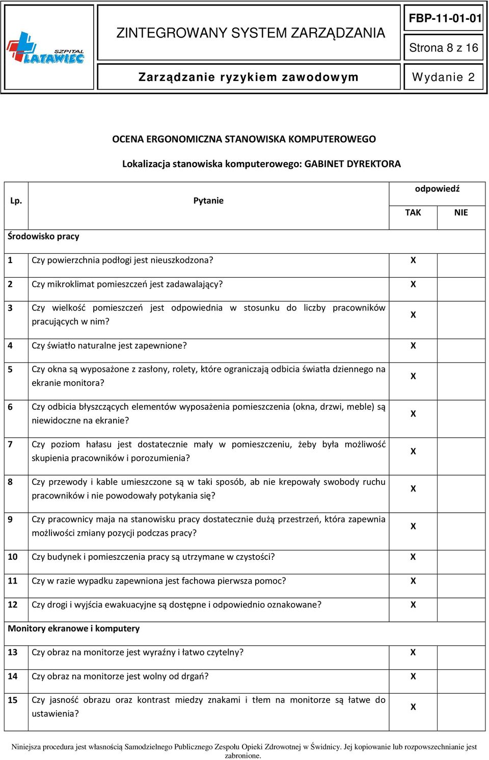 3 Czy wielkość pomieszczeń jest odpowiednia w stosunku do liczby pracowników pracujących w nim? 4 Czy światło naturalne jest zapewnione?