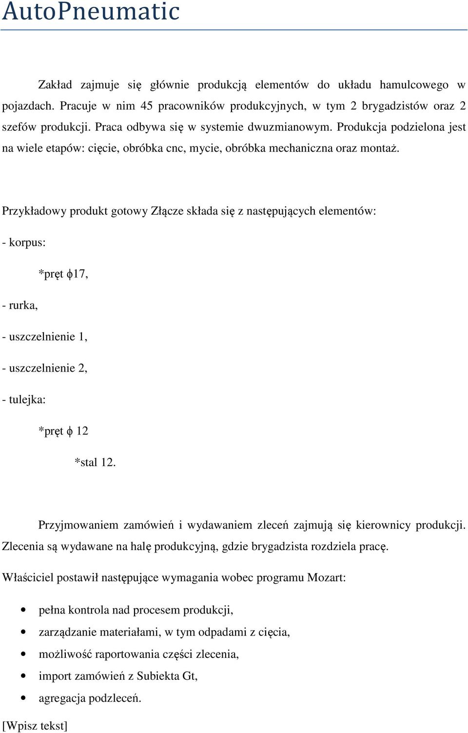 Przykładowy produkt gotowy Złącze składa się z następujących elementów: - korpus: *pręt ϕ17, - rurka, - uszczelnienie 1, - uszczelnienie 2, - tulejka: *pręt ϕ 12 *stal 12.