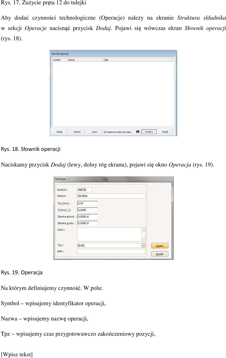 nacisnąć przycisk Dodaj. Pojawi się wówczas ekran Słownik operacji (rys. 18)