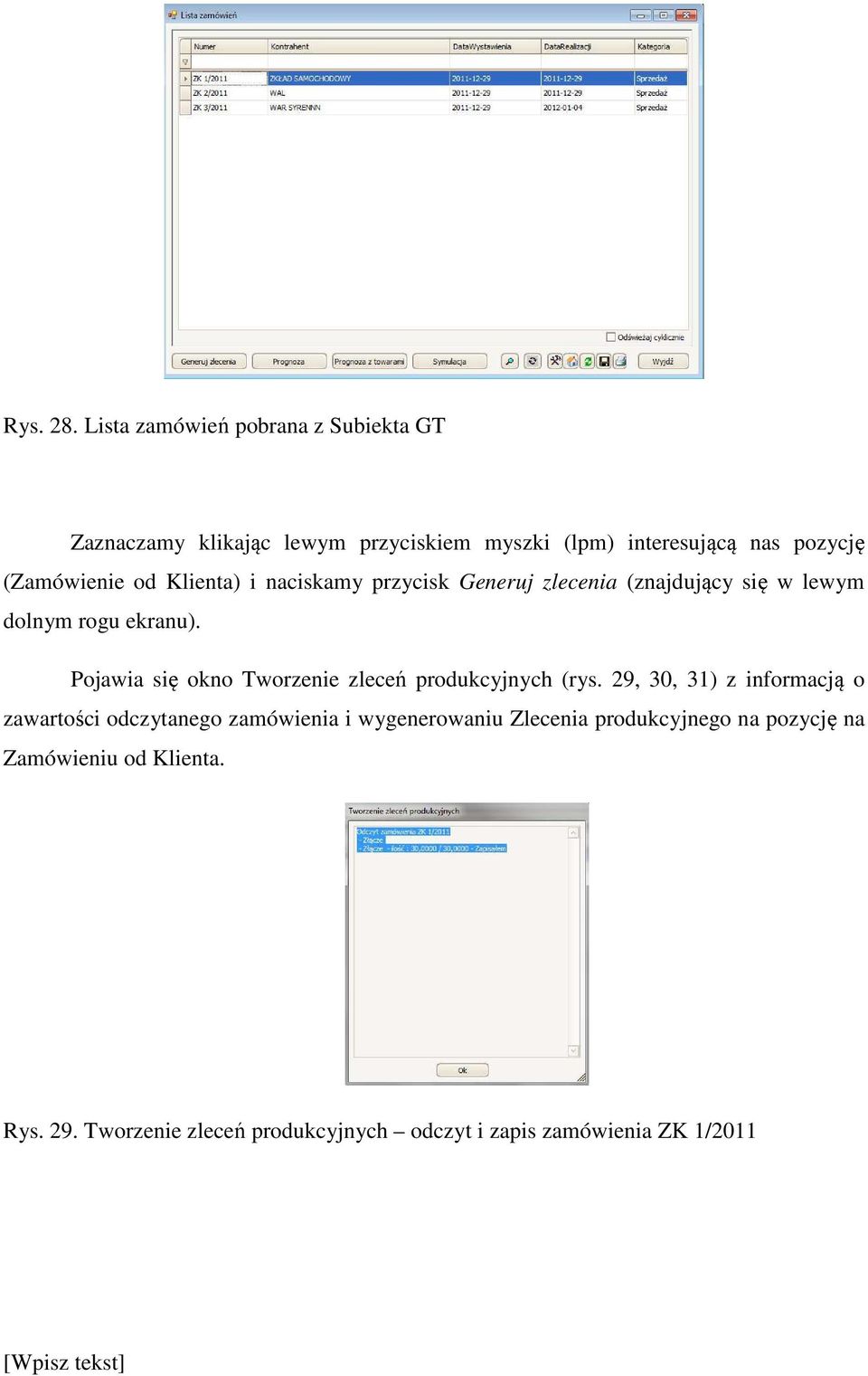 (Zamówienie od Klienta) i naciskamy przycisk Generuj zlecenia (znajdujący się w lewym dolnym rogu ekranu).