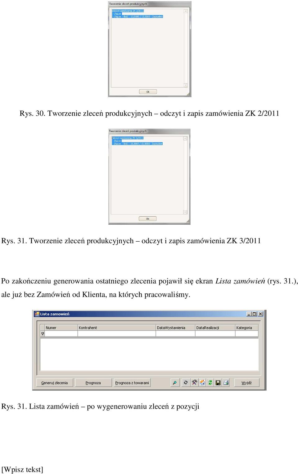 generowania ostatniego zlecenia pojawił się ekran Lista zamówień (rys. 31.