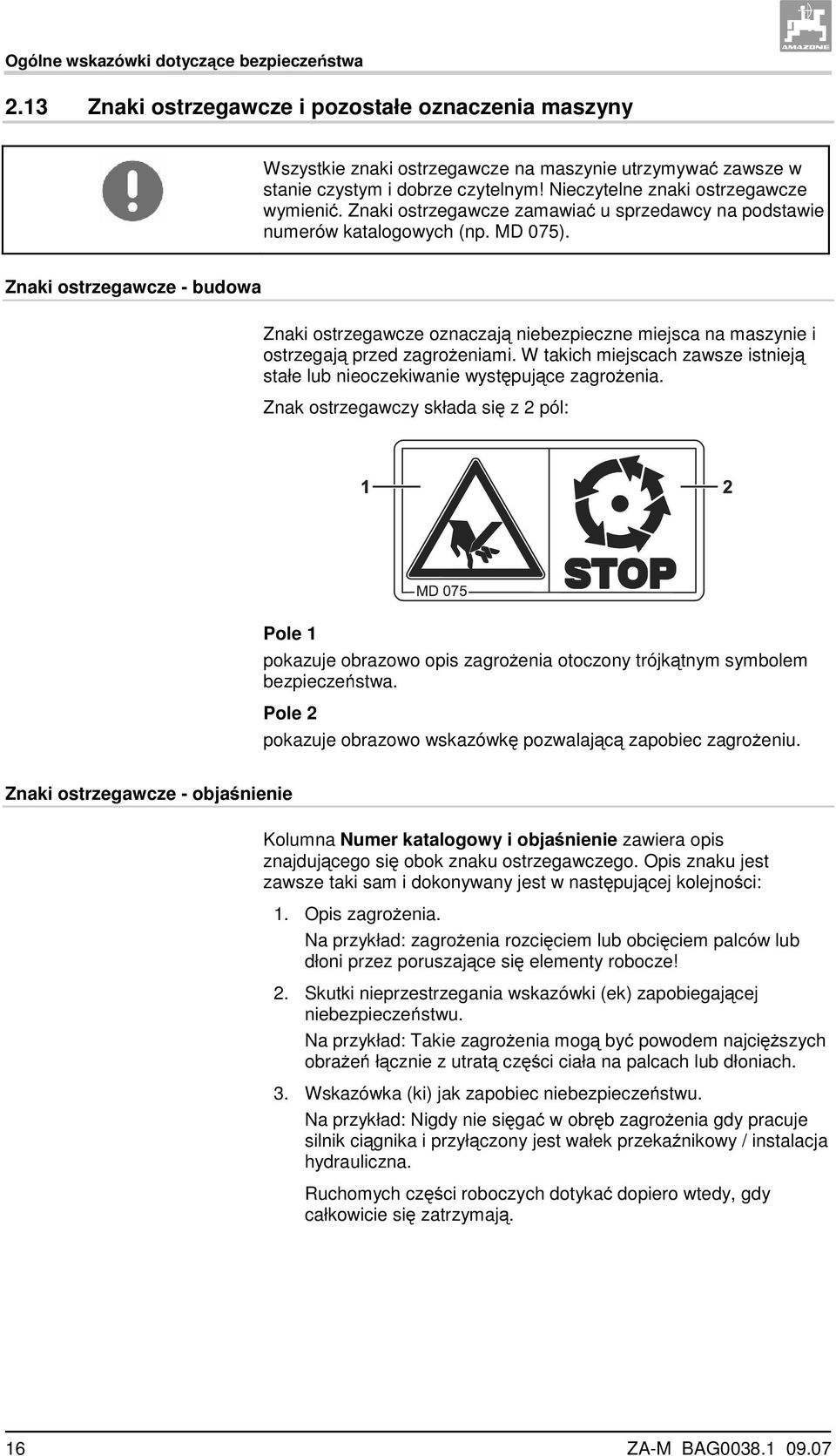 Znaki ostrzegawcze - budowa Znaki ostrzegawcze oznaczają niebezpieczne miejsca na maszynie i ostrzegają przed zagrożeniami.