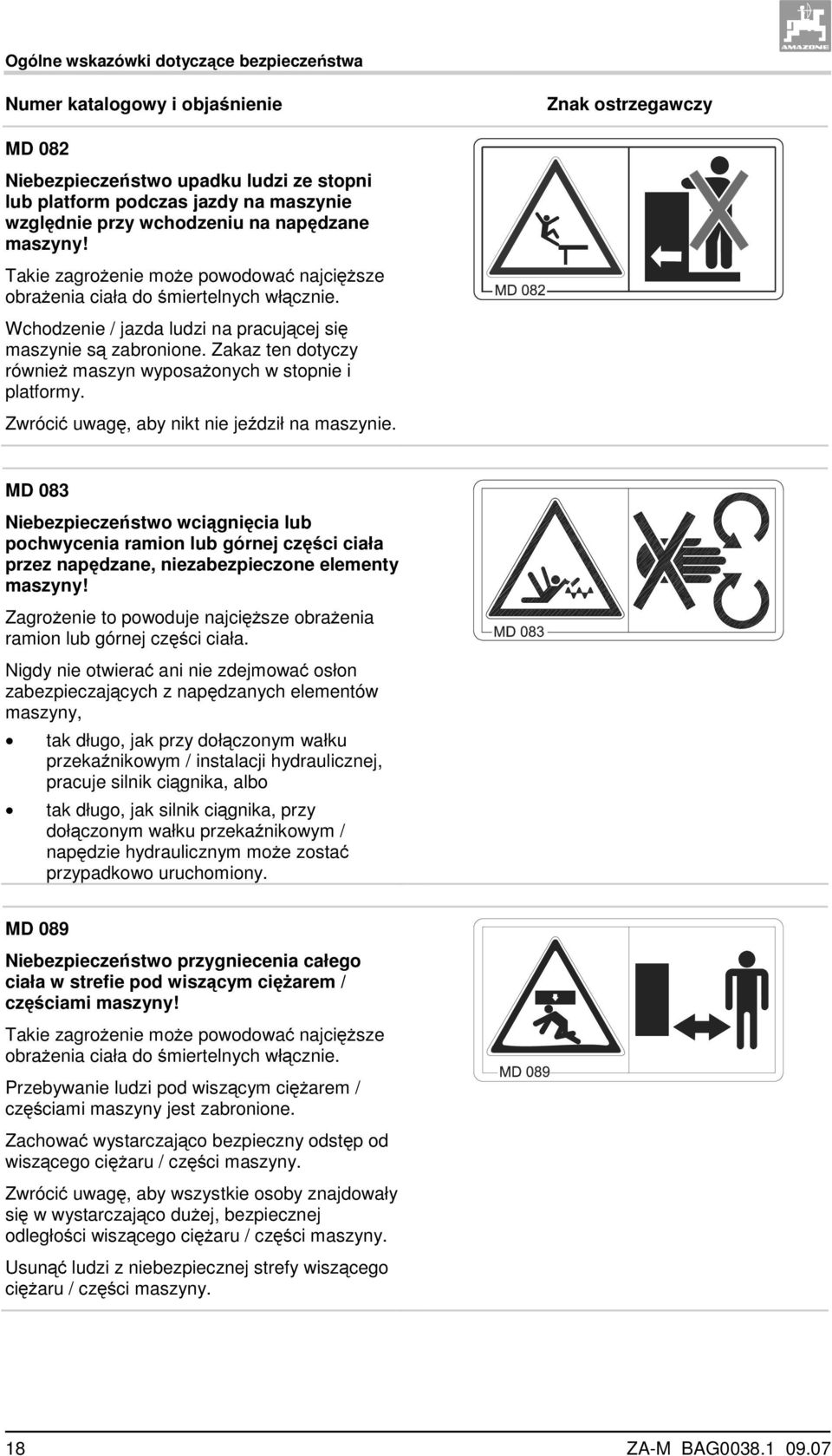 Zakaz ten dotyczy również maszyn wyposażonych w stopnie i platformy. Zwrócić uwagę, aby nikt nie jeździł na maszynie.