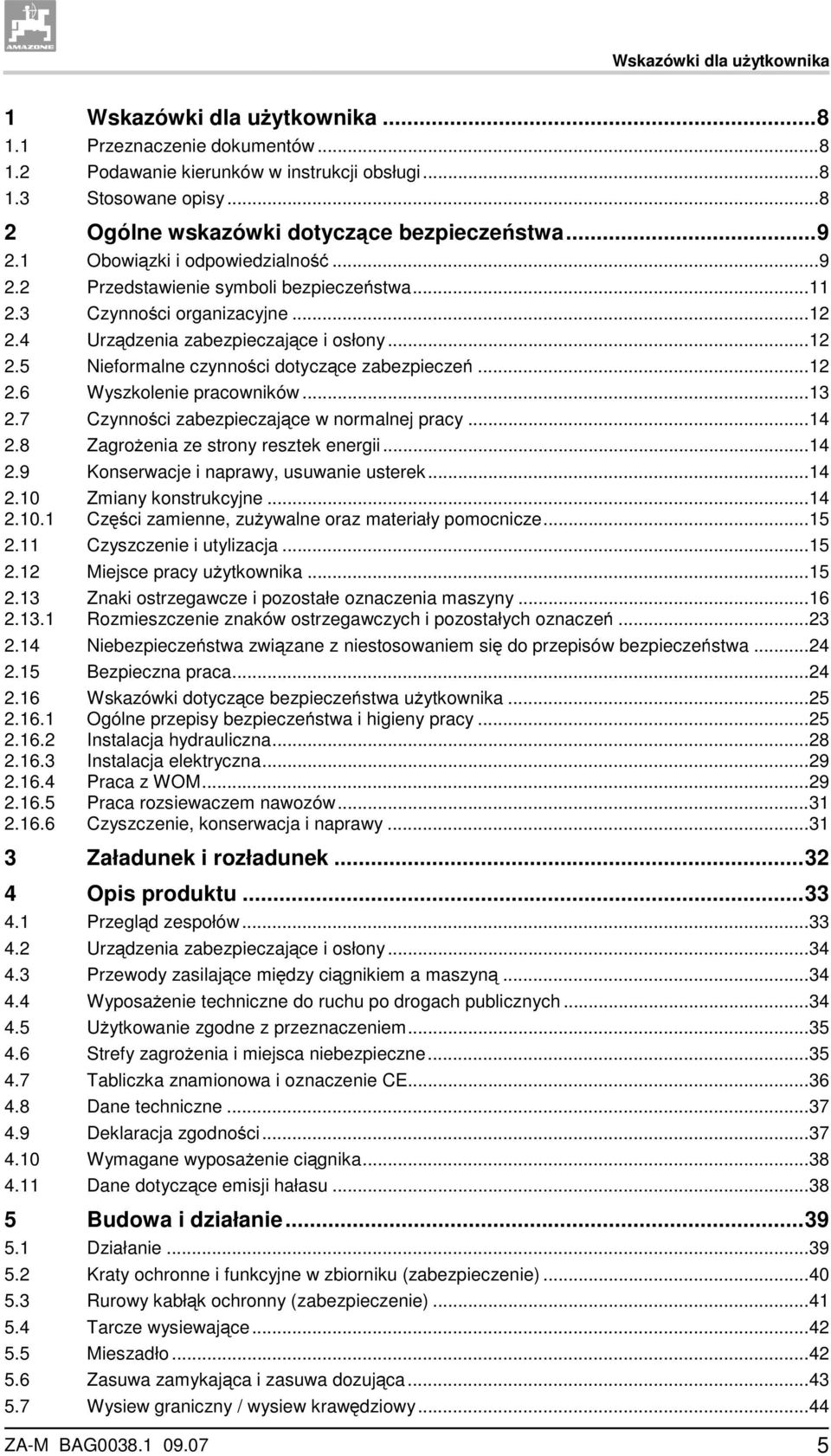 4 Urządzenia zabezpieczające i osłony...12 2.5 Nieformalne czynności dotyczące zabezpieczeń...12 2.6 Wyszkolenie pracowników...13 2.7 Czynności zabezpieczające w normalnej pracy...14 2.