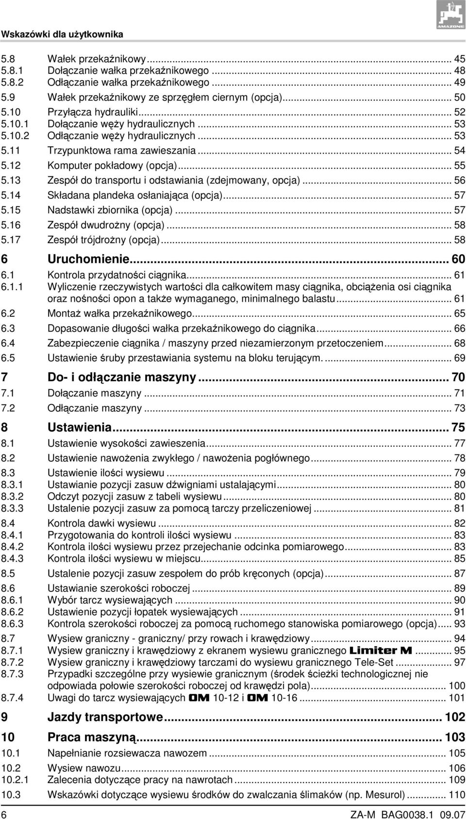 .. 55 5.13 Zespół do transportu i odstawiania (zdejmowany, opcja)... 56 5.14 Składana plandeka osłaniająca (opcja)... 57 5.15 Nadstawki zbiornika (opcja)... 57 5.16 Zespół dwudrożny (opcja)... 58 5.