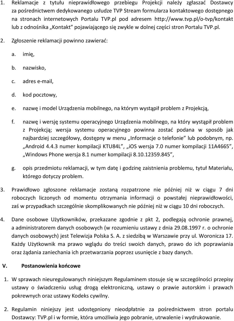 nazwisko, c. adres e-mail, d. kod pocztowy, e. nazwę i model Urządzenia mobilnego, na którym wystąpił problem z Projekcją, f.