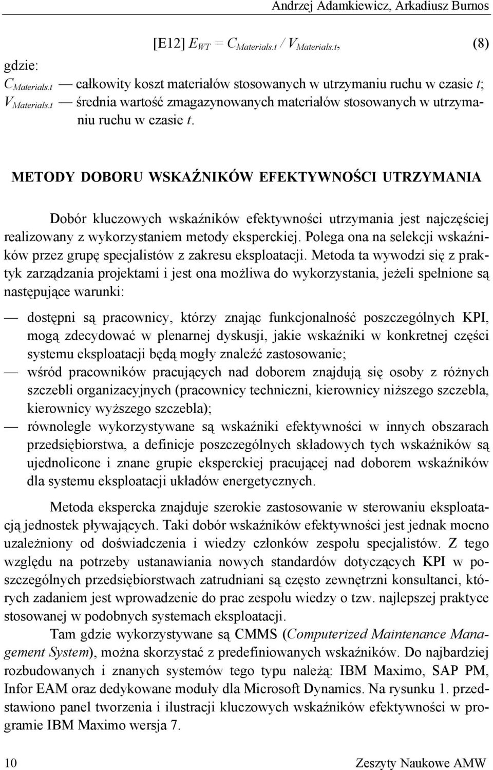 METODY DOBORU WSKAŹNIKÓW EFEKTYWNOŚCI UTRZYMANIA Dobór kluczowych wskaźników efektywności utrzymania jest najczęściej realizowany z wykorzystaniem metody eksperckiej.