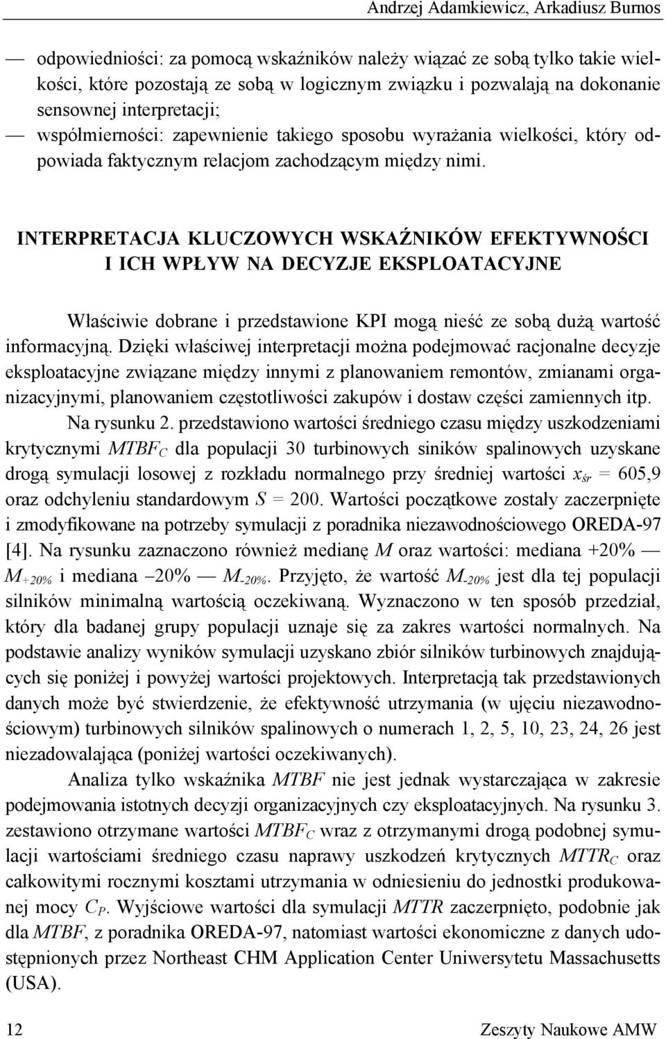 INTERPRETACJA KLUCZOWYCH WSKAŹNIKÓW EFEKTYWNOŚCI I ICH WPŁYW NA DECYZJE EKSPLOATACYJNE Właściwie dobrane i przedstawione KPI mogą nieść ze sobą dużą wartość informacyjną.