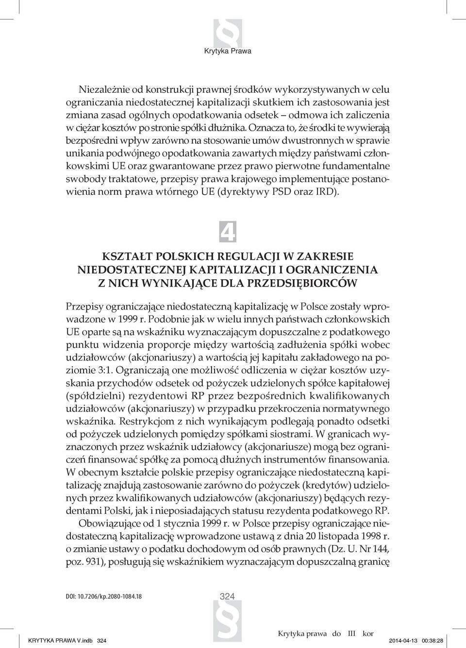 Oznacza to, że środki te wywierają bezpośredni wpływ zarówno na stosowanie umów dwustronnych w sprawie unikania podwójnego opodatkowania zawartych między państwami członkowskimi UE oraz gwarantowane