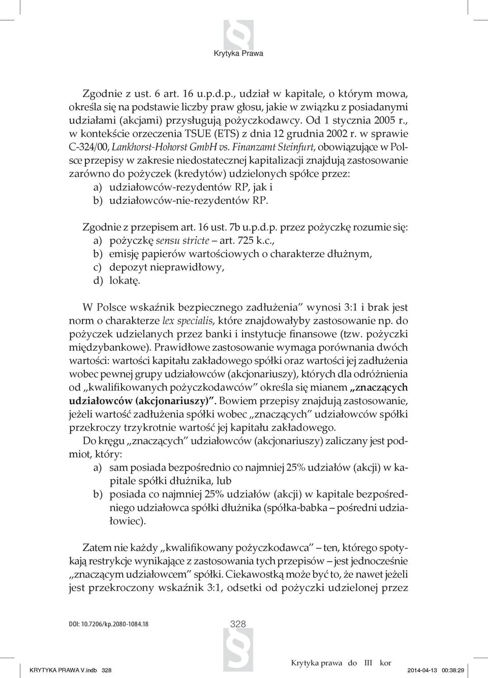 Finanzamt Steinfurt, obowiązujące w Polsce przepisy w zakresie niedostatecznej kapitalizacji znajdują zastosowanie zarówno do pożyczek (kredytów) udzielonych spółce przez: a) udziałowców-rezydentów