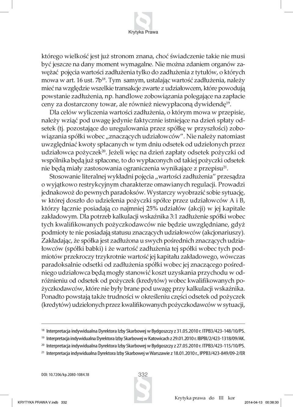 Tym samym, ustalając wartość zadłużenia, należy mieć na względzie wszelkie transakcje zwarte z udziałowcem, które powodują powstanie zadłużenia, np.