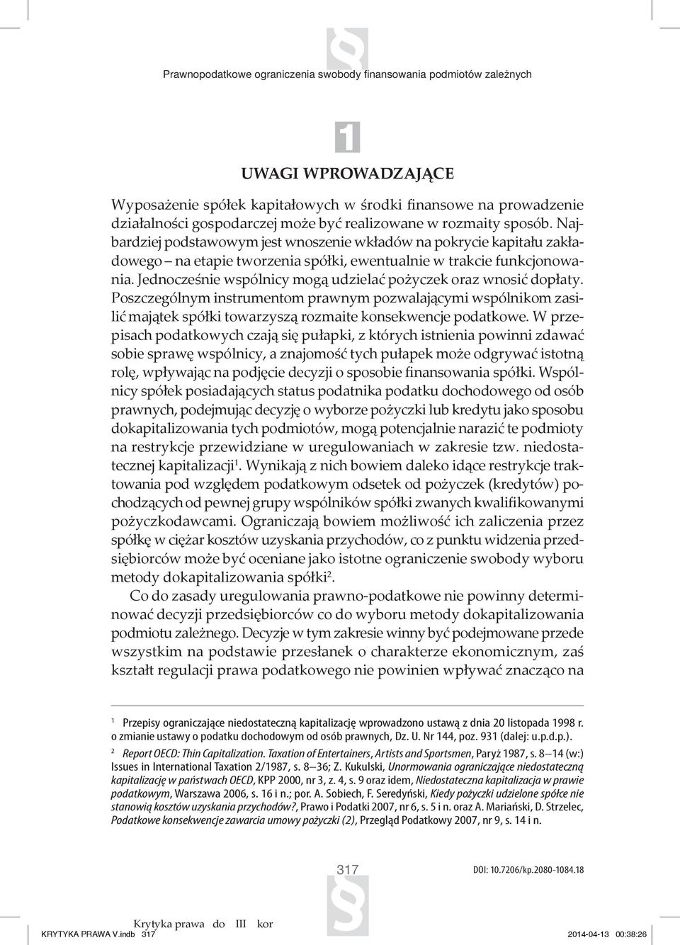 Jednocześnie wspólnicy mogą udzielać pożyczek oraz wnosić dopłaty. Poszczególnym instrumentom prawnym pozwalającymi wspólnikom zasilić majątek spółki towarzyszą rozmaite konsekwencje podatkowe.