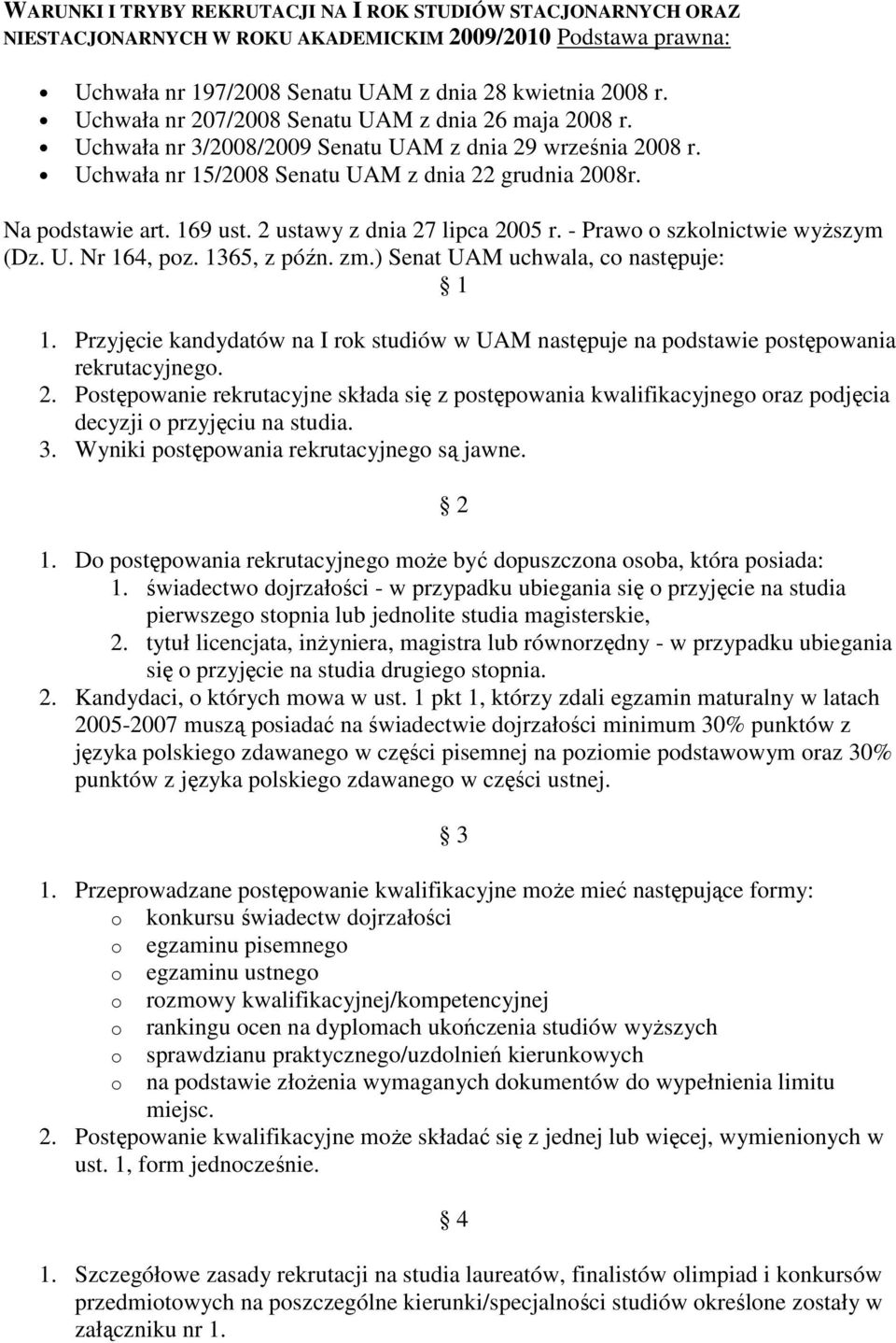 2 ustawy z dnia 27 lipca 2005 r. - Prawo o szkolnictwie wyŝszym (Dz. U. Nr 164, poz. 1365, z późn. zm.) Senat UAM uchwala, co następuje: 1 1.