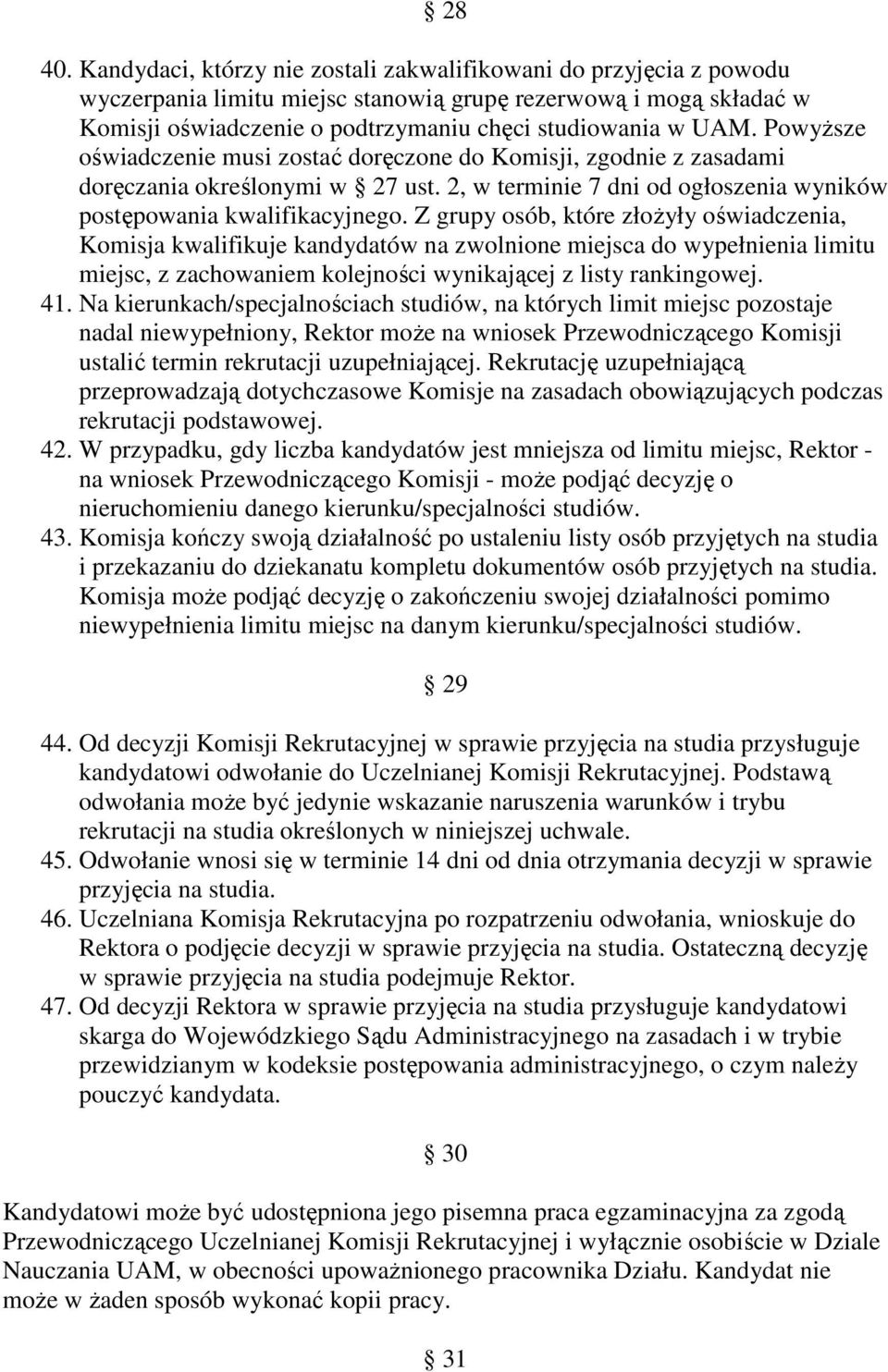 PowyŜsze oświadczenie musi zostać doręczone do Komisji, zgodnie z zasadami doręczania określonymi w 27 ust. 2, w terminie 7 dni od ogłoszenia wyników postępowania kwalifikacyjnego.