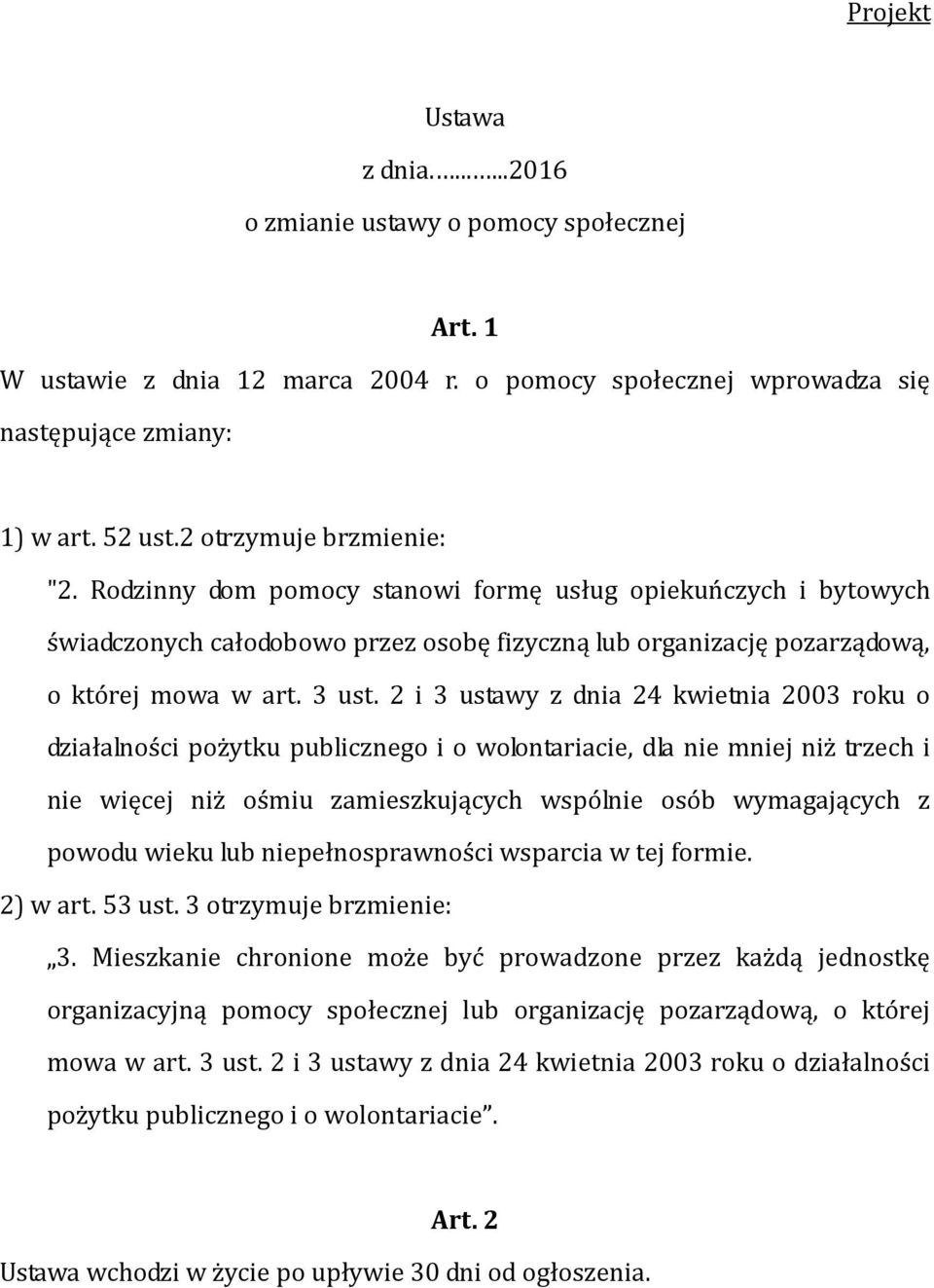 2 i 3 ustawy z dnia 24 kwietnia 2003 roku o działalności pożytku publicznego i o wolontariacie, dla nie mniej niż trzech i nie więcej niż ośmiu zamieszkujących wspólnie osób wymagających z powodu