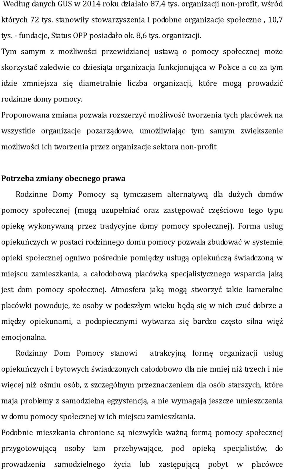 Tym samym z możliwości przewidzianej ustawą o pomocy społecznej może skorzystać zaledwie co dziesiąta organizacja funkcjonująca w Polsce a co za tym idzie zmniejsza się diametralnie liczba