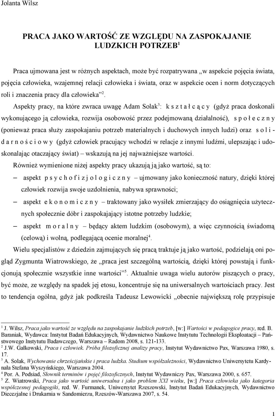 Aspekty pracy, na które zwraca uwagę Adam Solak 3 : k s z t a ł c ą c y (gdyż praca doskonali wykonującego ją człowieka, rozwija osobowość przez podejmowaną działalność), s p o ł e c z n y (ponieważ