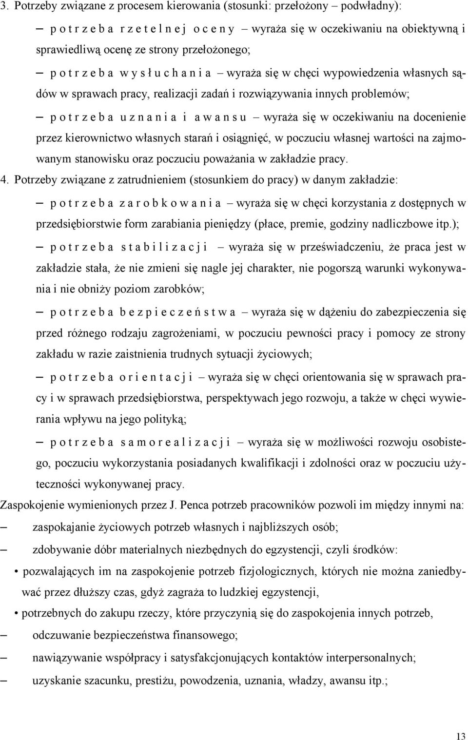 i a w a n s u wyraża się w oczekiwaniu na docenienie przez kierownictwo własnych starań i osiągnięć, w poczuciu własnej wartości na zajmowanym stanowisku oraz poczuciu poważania w zakładzie pracy. 4.