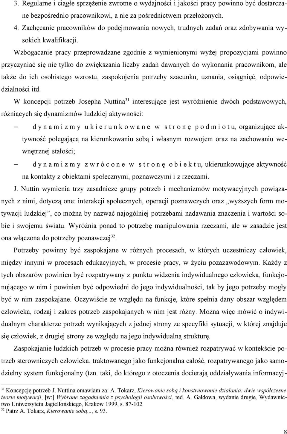 Wzbogacanie pracy przeprowadzane zgodnie z wymienionymi wyżej propozycjami powinno przyczyniać się nie tylko do zwiększania liczby zadań dawanych do wykonania pracownikom, ale także do ich osobistego