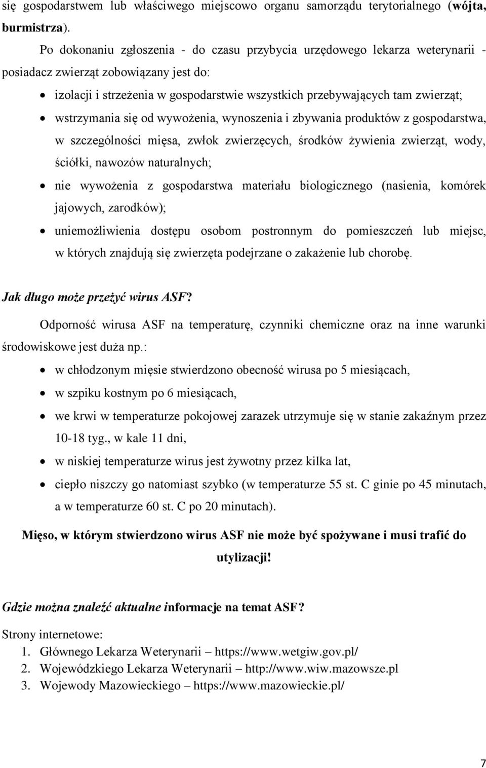 wstrzymania się od wywożenia, wynoszenia i zbywania produktów z gospodarstwa, w szczególności mięsa, zwłok zwierzęcych, środków żywienia zwierząt, wody, ściółki, nawozów naturalnych; nie wywożenia z