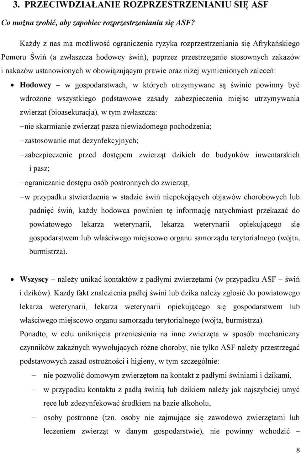 obowiązującym prawie oraz niżej wymienionych zaleceń: Hodowcy w gospodarstwach, w których utrzymywane są świnie powinny być wdrożone wszystkiego podstawowe zasady zabezpieczenia miejsc utrzymywania