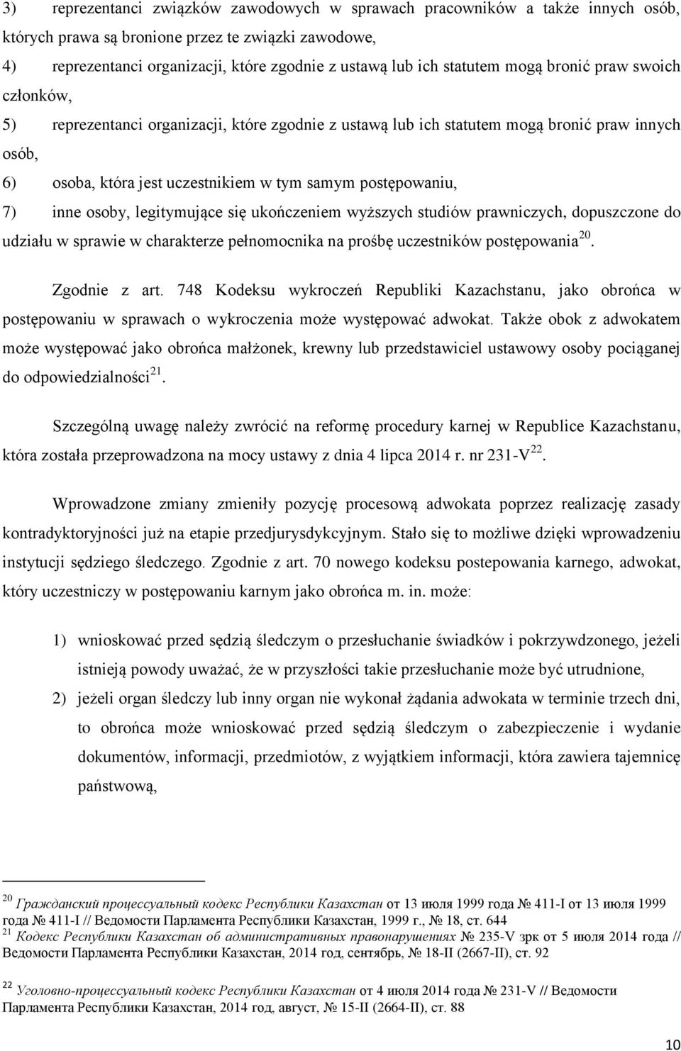 postępowaniu, 7) inne osoby, legitymujące się ukończeniem wyższych studiów prawniczych, dopuszczone do udziału w sprawie w charakterze pełnomocnika na prośbę uczestników postępowania 20.