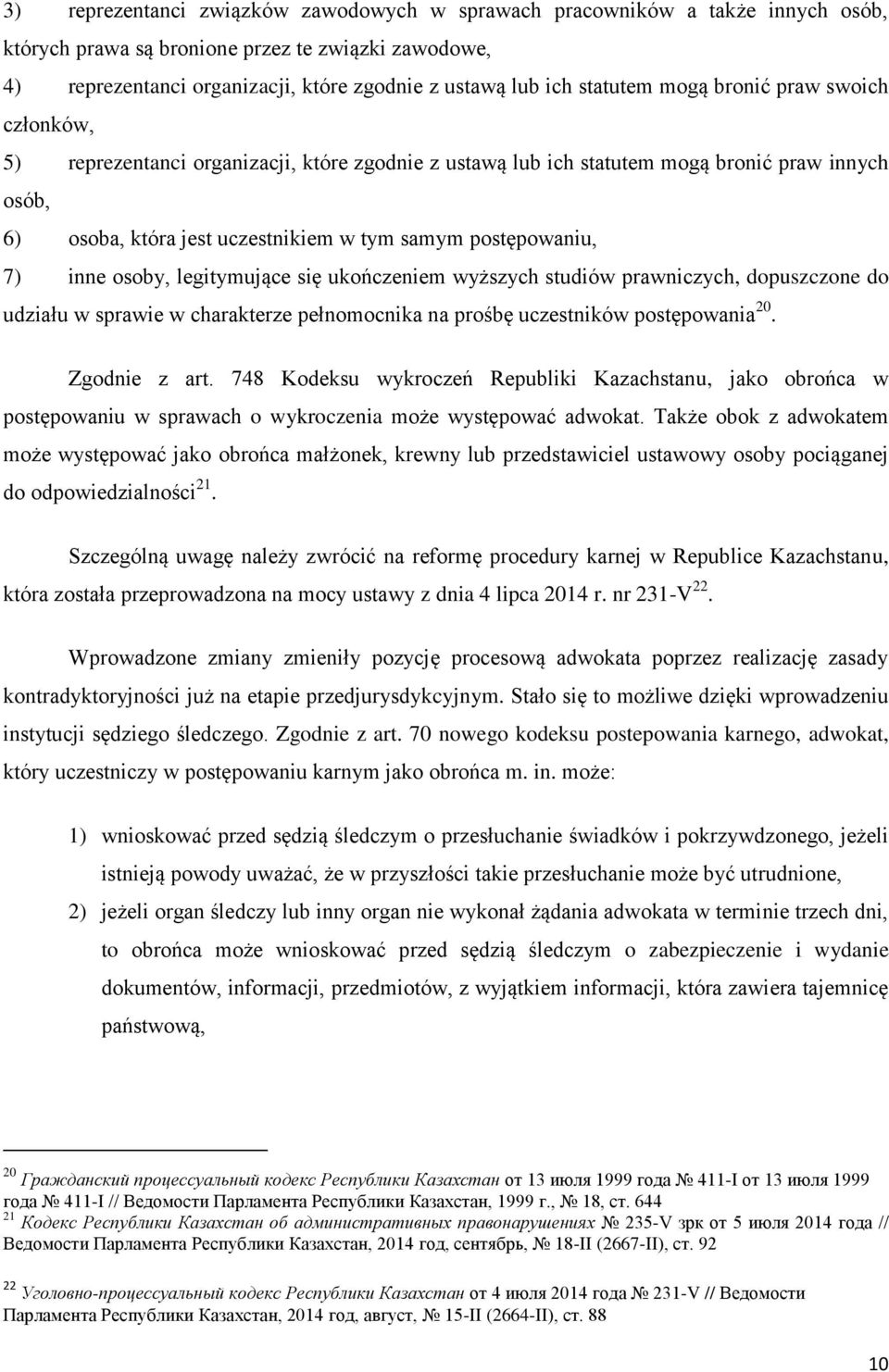 postępowaniu, 7) inne osoby, legitymujące się ukończeniem wyższych studiów prawniczych, dopuszczone do udziału w sprawie w charakterze pełnomocnika na prośbę uczestników postępowania 20.