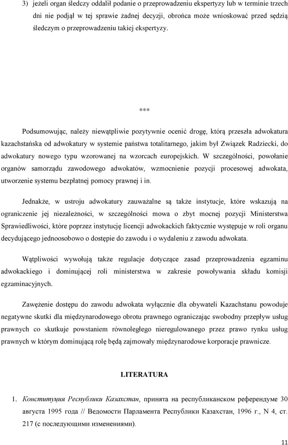 *** Podsumowując, należy niewątpliwie pozytywnie ocenić drogę, którą przeszła adwokatura kazachstańska od adwokatury w systemie państwa totalitarnego, jakim był Związek Radziecki, do adwokatury