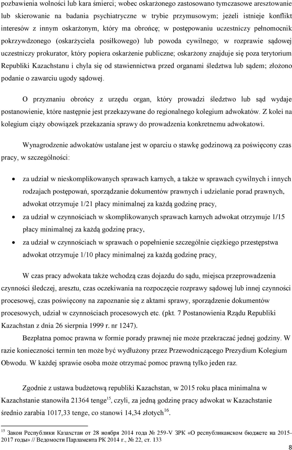 oskarżenie publiczne; oskarżony znajduje się poza terytorium Republiki Kazachstanu i chyla się od stawiennictwa przed organami śledztwa lub sądem; złożono podanie o zawarciu ugody sądowej.