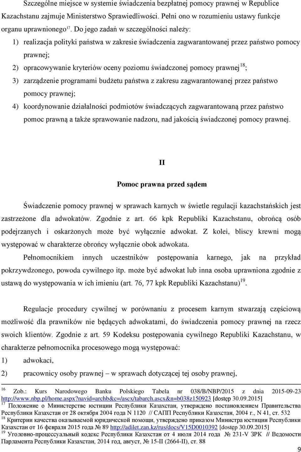 prawnej 18 ; 3) zarządzenie programami budżetu państwa z zakresu zagwarantowanej przez państwo pomocy prawnej; 4) koordynowanie działalności podmiotów świadczących zagwarantowaną przez państwo pomoc