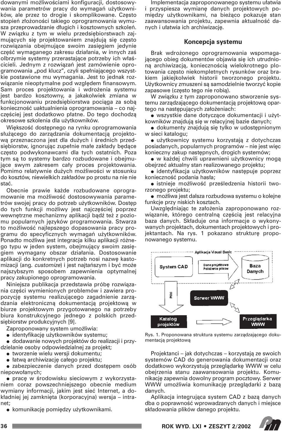 W zwiàzku z tym w wielu przedsi biorstwach zajmujàcych si projektowaniem znajdujà si cz sto rozwiàzania obejmujàce swoim zasi giem jedynie cz Êç wymaganego zakresu dzia ania, w innych zaê olbrzymie