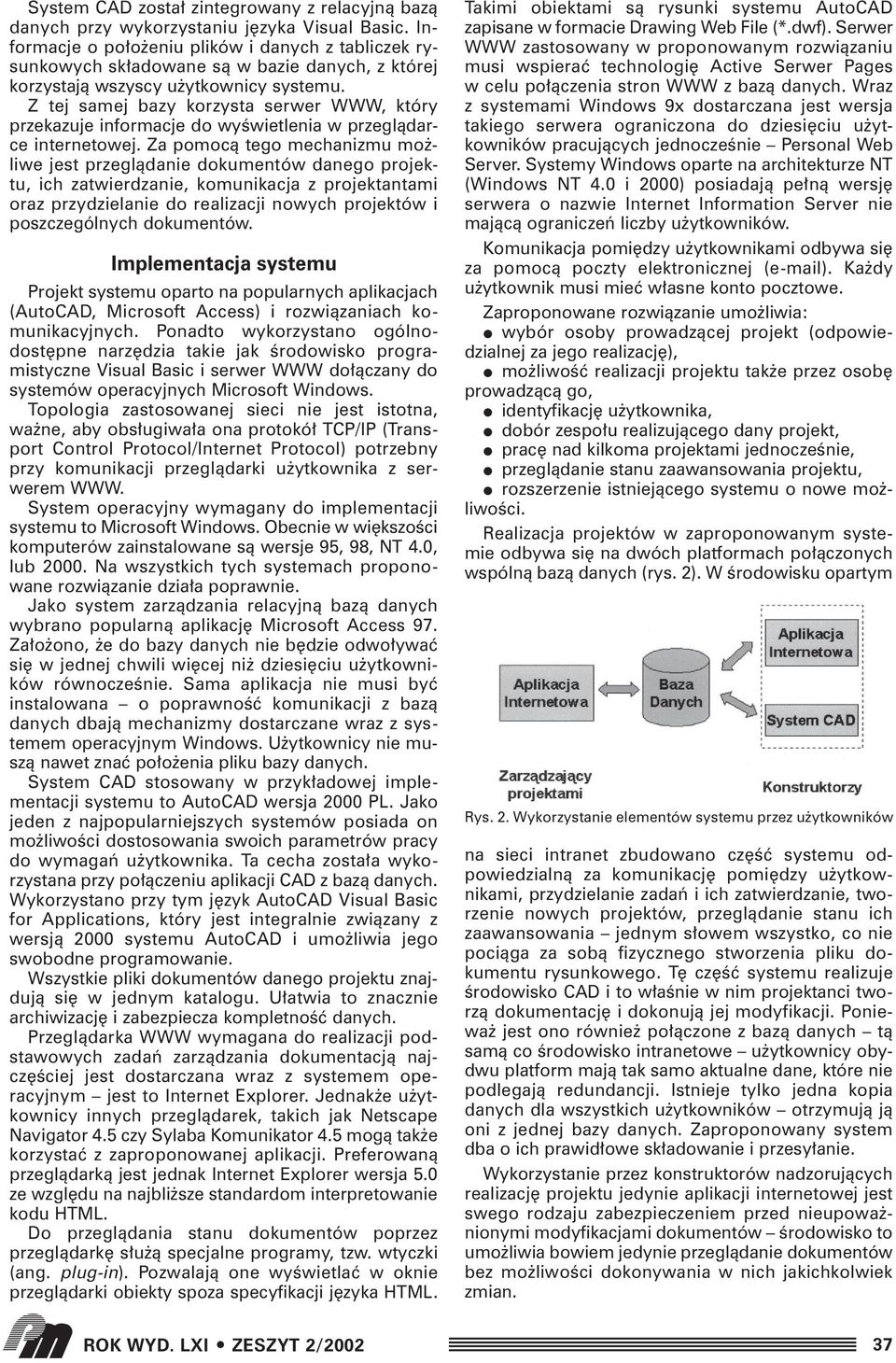 Z tej samej bazy korzysta serwer WWW, który przekazuje informacje do wyêwietlenia w przeglàdarce internetowej.